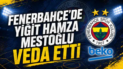 Fenerbahçe’de Yiğit Hamza Mestoğlu veda etti