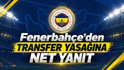 Fenerbahçe’den transfer yasağına net yanıt