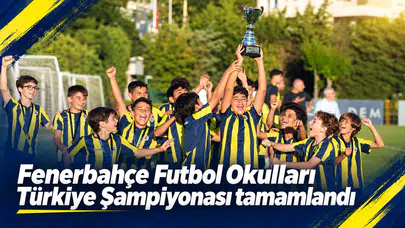 Fenerbahçe Futbol Okulları Türkiye Şampiyonası tamamlandı