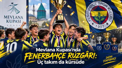 Mevlana Kupası’nda Fenerbahçe rüzgârı: Üç takım da kürsüde