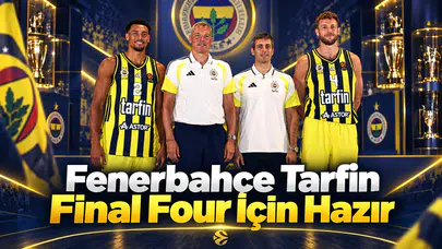 Fenerbahçe Tarfin Final Four İçin Hazır