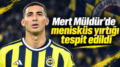Mert Müldür’de menisküs yırtığı tespit edildi