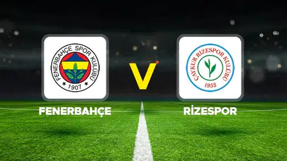 Fenerbahçe Rizespor maçı öncesi son durum ve yayın bilgileri