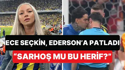 Sahalarda ender görülen bir öfke patlaması: Ece Seçkin’den Ederson’a sert sözler