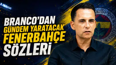 Branco'dan gündem yaratacak Fenerbahçe sözleri