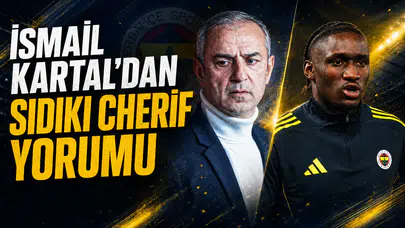İsmail Kartal’dan Sidiki Cherif yorumu