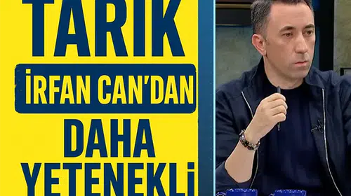 Tarık, İrfancan Eğribayat'tan daha yetenekli
