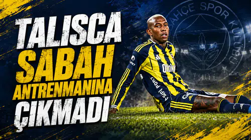 Talisca sabah antrenmanına çıkmadı
