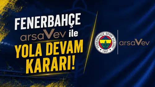 Fenerbahçe arsaVev ile yola devam kararı