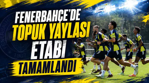 Fenerbahçe’de Topuk Yaylası etabı tamamlandı