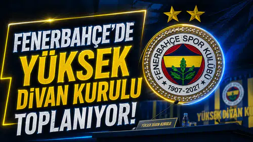 Fenerbahçe’de Yüksek Divan Kurulu toplanıyor