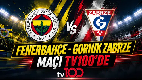 Fenerbahçe-Gornik Zabrze maçı TV100’de