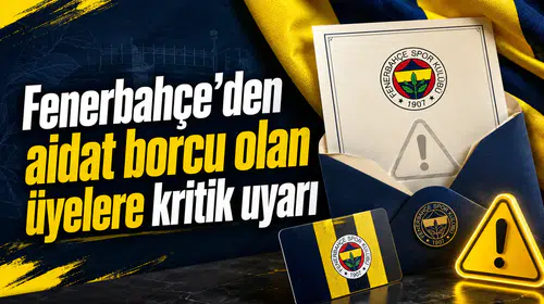 Fenerbahçe’den aidat borcu olan üyelere kritik uyarı