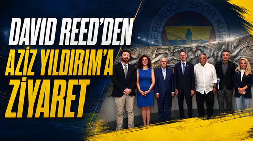 David Reed’den Aziz Yıldırım’a ziyaret