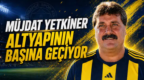 Müjdat Yetkiner altyapının başına geçiyor