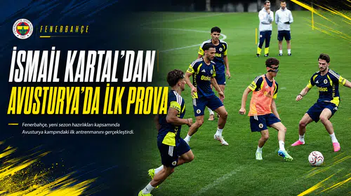 İsmail Kartal’dan Avusturya’da ilk prova