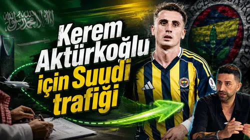 Kerem Aktürkoğlu için Suudi trafiği