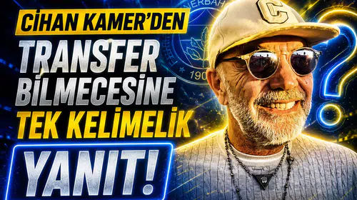 Cihan Kamer’den transfer bilmecesine tek kelimelik yanıt