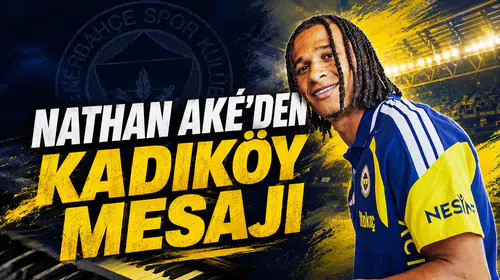 Nathan Aké’den Kadıköy mesajı