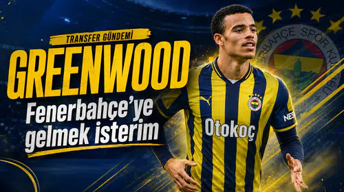 Greenwood: Fenerbahçe’ye gelmek isterim