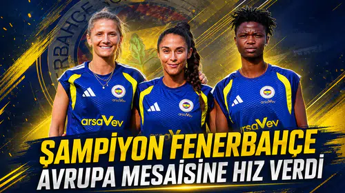 Şampiyon Fenerbahçe Avrupa mesaisine hız verdi