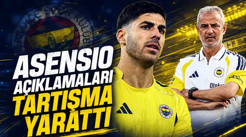 Asensio açıklamaları tartışma yarattı