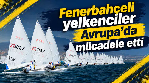Fenerbahçeli yelkenciler Avrupa’da mücadele etti