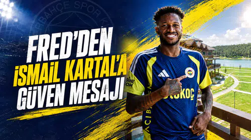 Fred’den İsmail Kartal’a güven mesajı