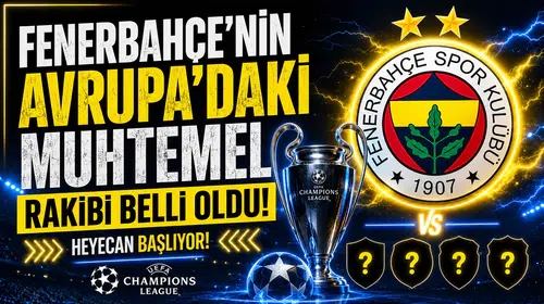 Fenerbahçe’nin Avrupa’daki muhtemel rakibi belli oldu