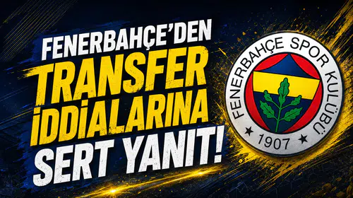 Fenerbahçe’den transfer iddialarına sert yanıt