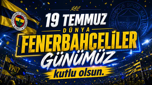 19 Temmuz Dünya Fenerbahçeliler Günü kutlu olsun