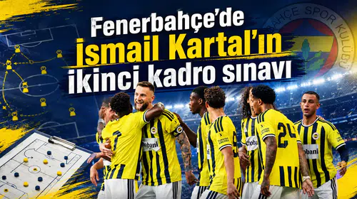 Fenerbahçe'de İsmail Kartal’ın ikinci kadro sınavı