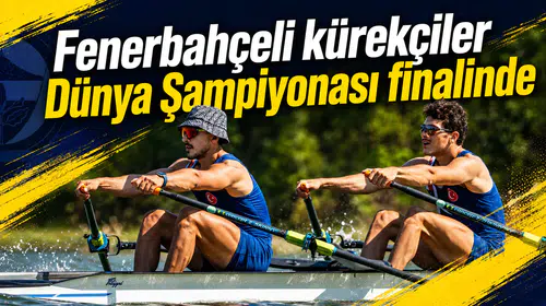 Fenerbahçeli kürekçiler Dünya Şampiyonası finalinde