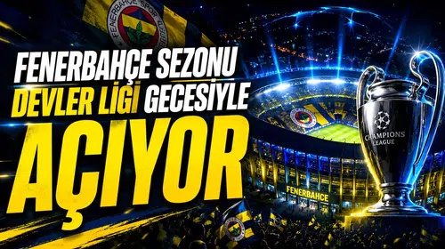 Fenerbahçe sezonu Devler Ligi gecesiyle açıyor