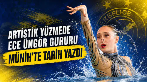 Artistik yüzmede Ece Üngör gururu Münih’te tarih yazdı