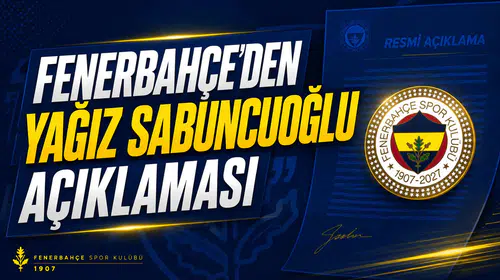 Fenerbahçe’den Yağız Sabuncuoğlu açıklaması