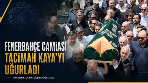 Fenerbahçe camiası Tacimah Kaya’yı uğurladı