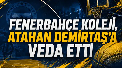 Fenerbahçe Koleji, Atahan Demirtaş’a veda etti