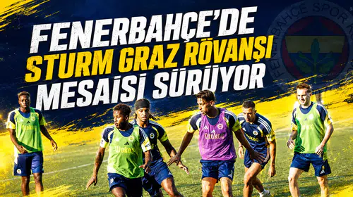 Fenerbahçe’de Sturm Graz rövanşı mesaisi sürüyorr