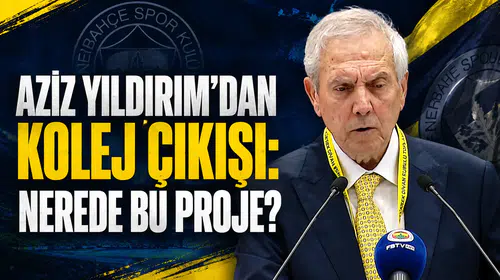 Aziz Yıldırım’dan kolej çıkışı: Nerede bu proje?