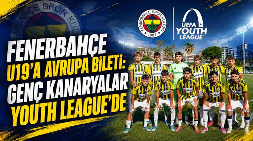 Fenerbahçe U19’a Avrupa bileti: Genç Kanaryalar Youth League’de