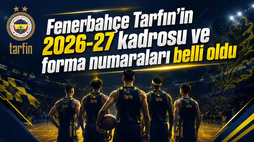 Fenerbahçe Tarfin’in 2026-27 kadrosu ve forma numaraları belli oldu