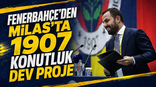 Fenerbahçe’den Milas’ta 1907 konutluk dev proje