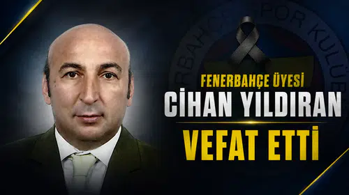 Fenerbahçe üyesi Cihan Yıldıran vefat etti