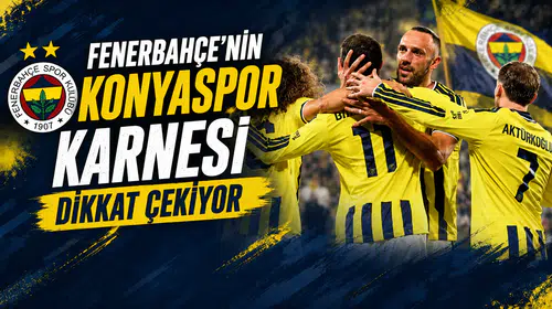 Fenerbahçe’nin Konyaspor karnesi dikkat çekiyor
