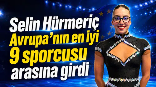 Selin Hürmeriç Avrupa’nın en iyi 9 sporcusu arasına girdi