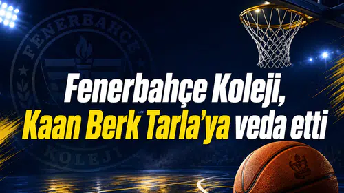 Fenerbahçe Koleji, Kaan Berk Tarla’ya veda etti