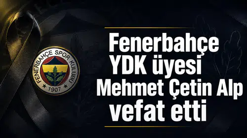 Fenerbahçe YDK üyesi Mehmet Çetin Alp vefat etti