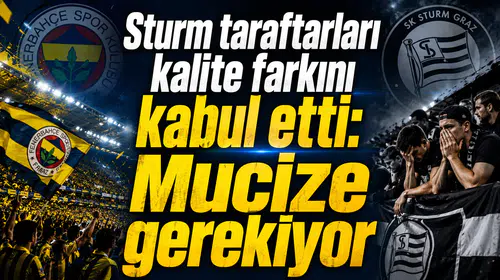 Sturm taraftarları kalite farkını kabul etti: Mucize gerekiyor