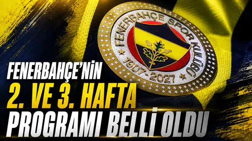 Fenerbahçe’nin 2. ve 3. hafta programı belli oldu